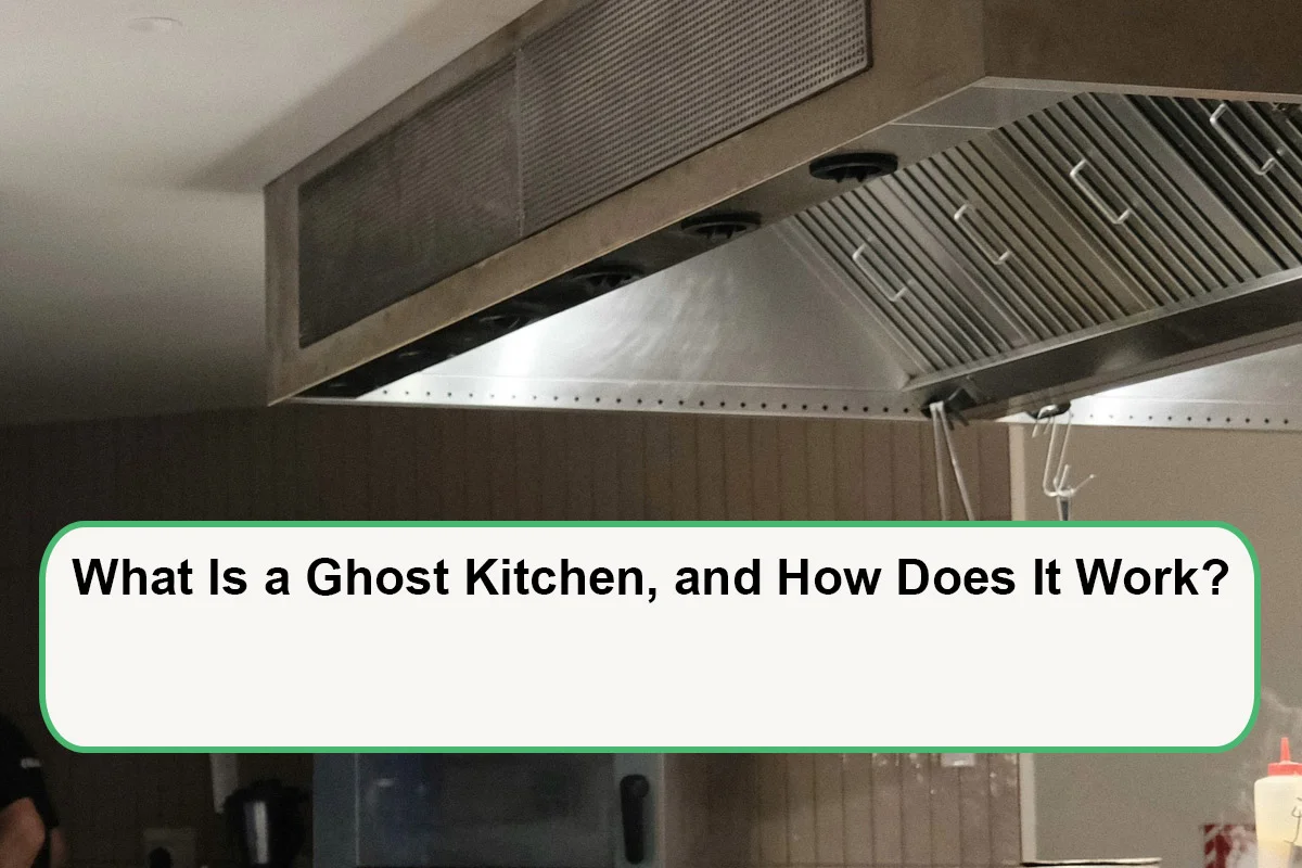 What Is a Ghost Kitchen, and How Does It Work?