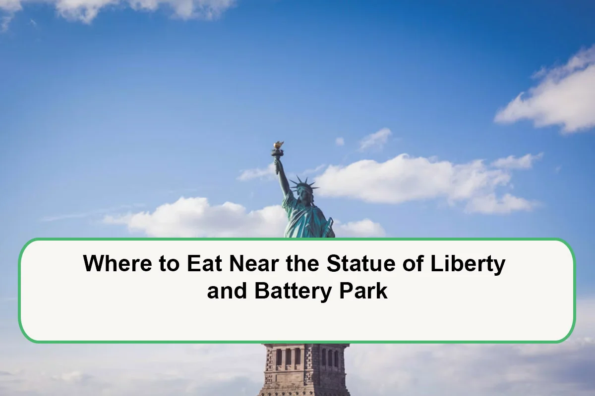 Where to Eat Near the Statue of Liberty and Battery Park