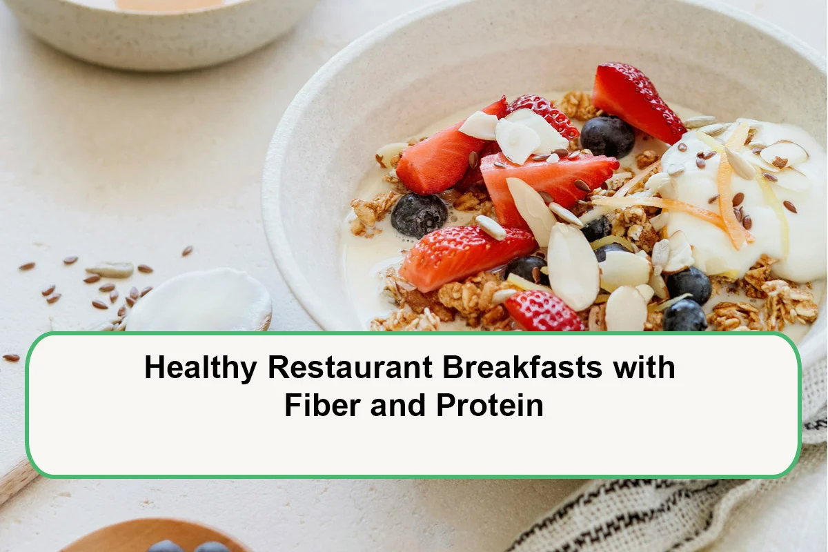 Healthy Restaurant Breakfasts with Fiber and Protein