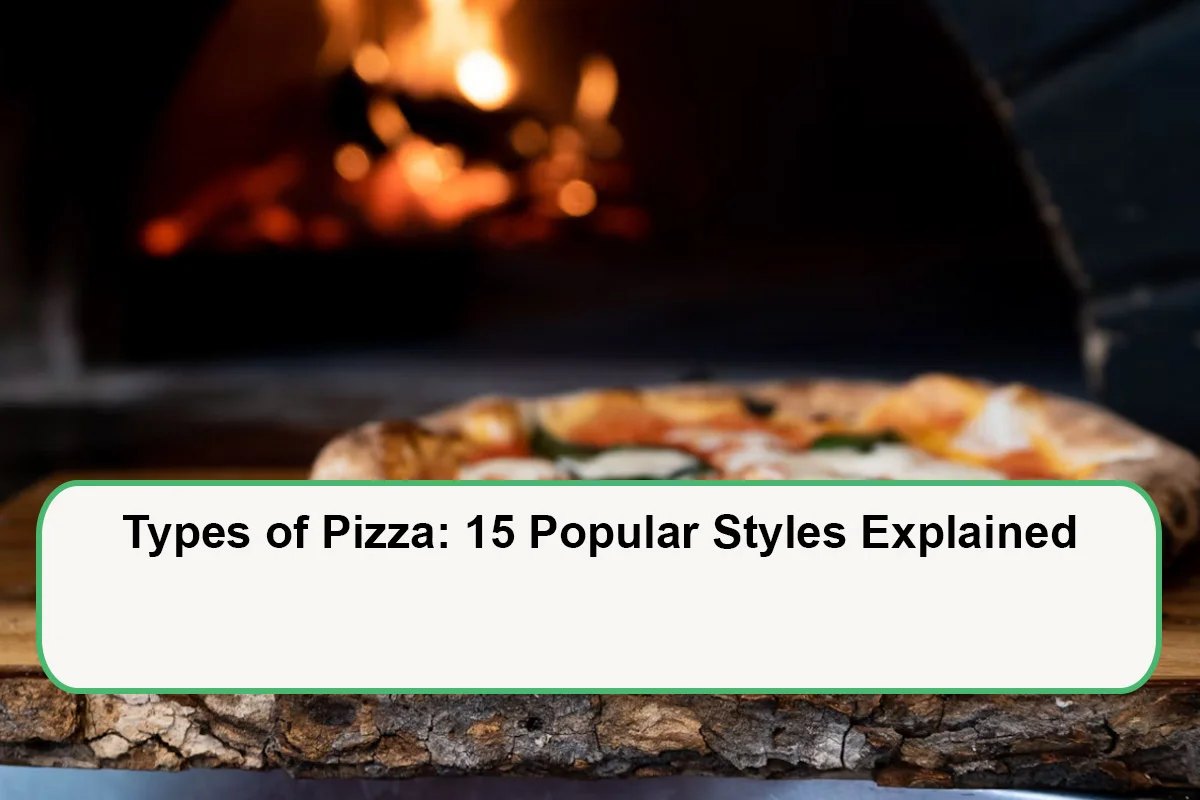 Types of Pizza: 15 Popular Styles Explained