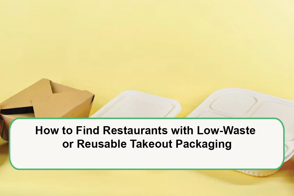 how-to-find-restaurants-with-low-waste-or-reusable-takeout-packaging-1793342918.webp