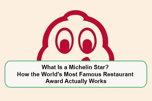 What Is a Michelin Star? How the World's Most Famous Restaurant Award Actually Works