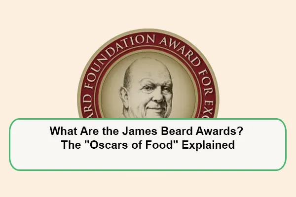 What Are the James Beard Awards? The "Oscars of Food" Explained