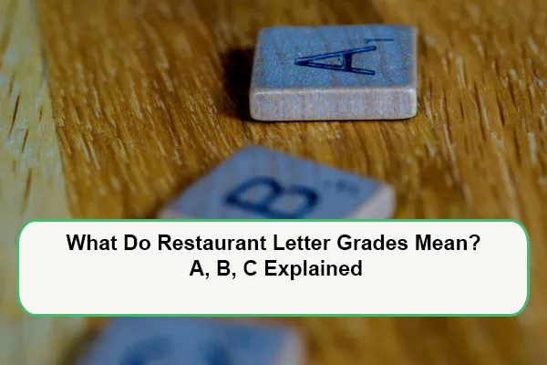 What Do Restaurant Letter Grades Mean? A, B, C Explained