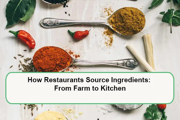 how-restaurants-source-ingredients-1786781240.webp
