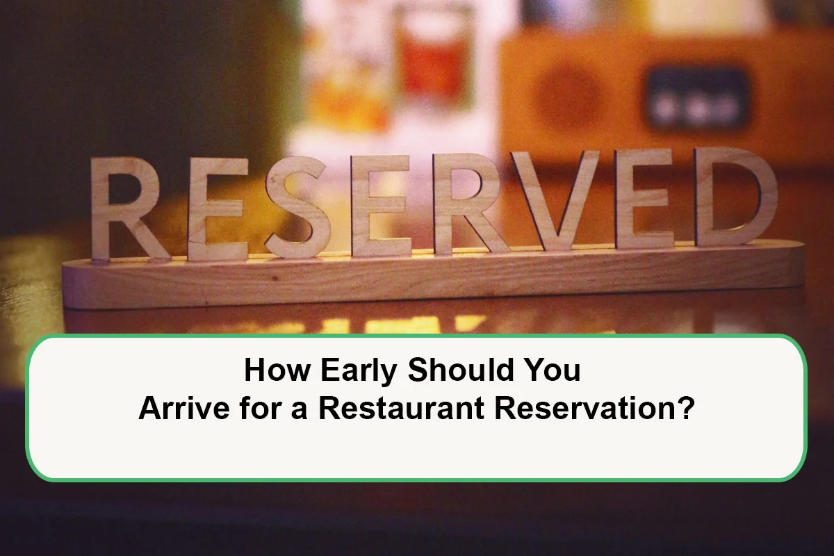 how-early-should-you-arrive-for-a-restaurant-reservation-1788597945.webp