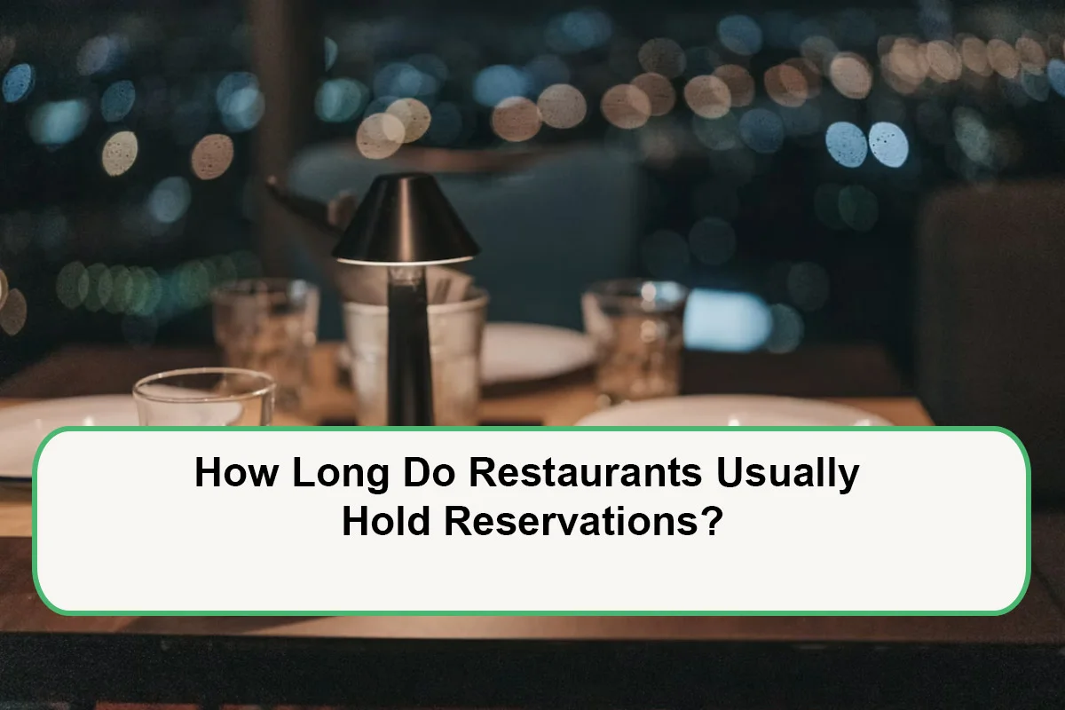 how-long-restaurants-usually-hold-reservations-1789129014.webp